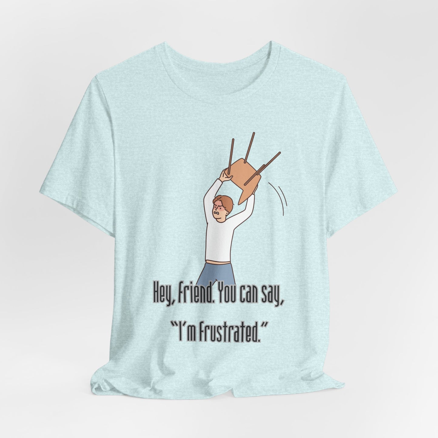 Funny Frustration Unisex Tee, Casual Graphic T-Shirt for Friends, Humorous Gift for RBT Life-Hey, friend. You can say 'I'm frustrated." ABA Humor Tshirt