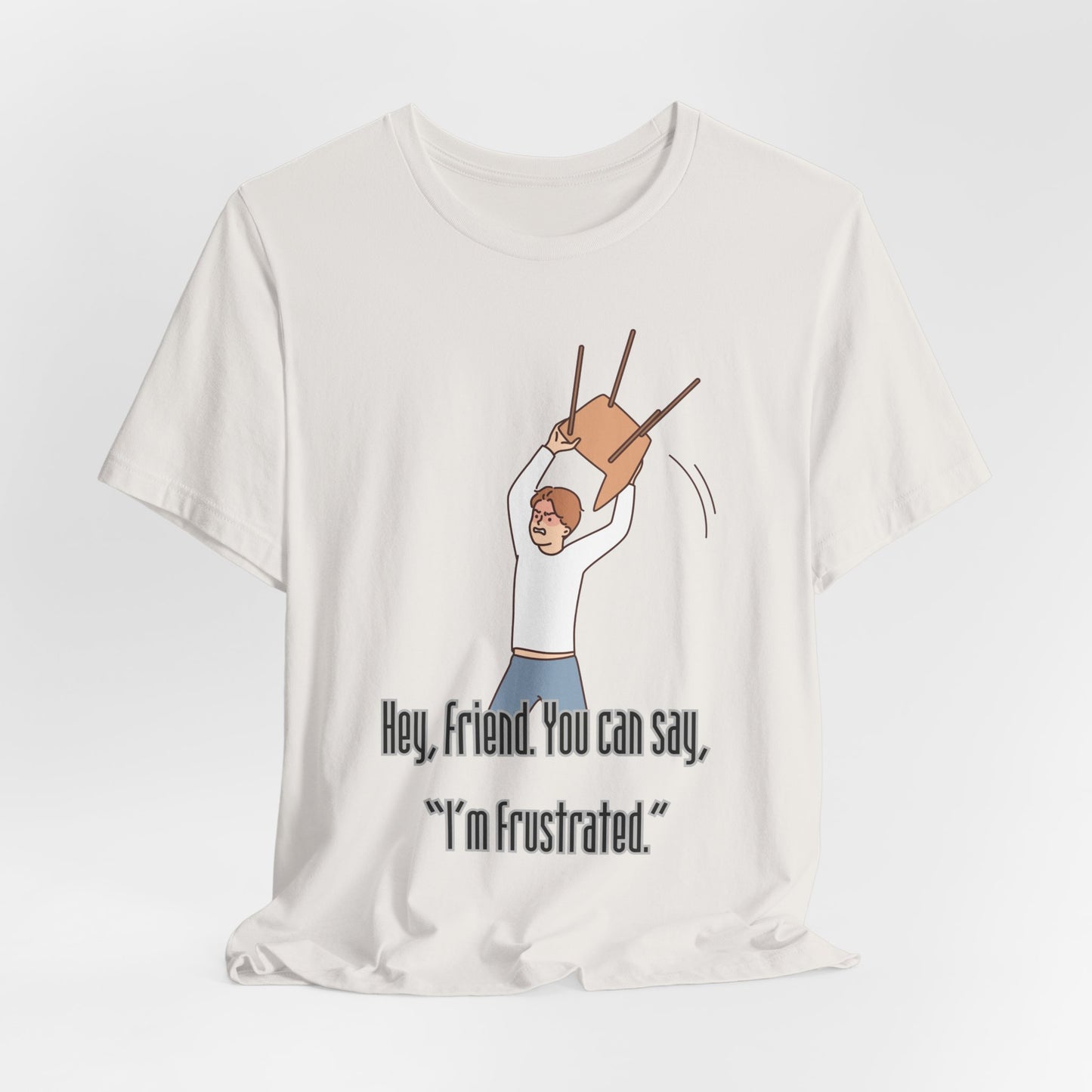 Funny Frustration Unisex Tee, Casual Graphic T-Shirt for Friends, Humorous Gift for RBT Life-Hey, friend. You can say 'I'm frustrated." ABA Humor Tshirt
