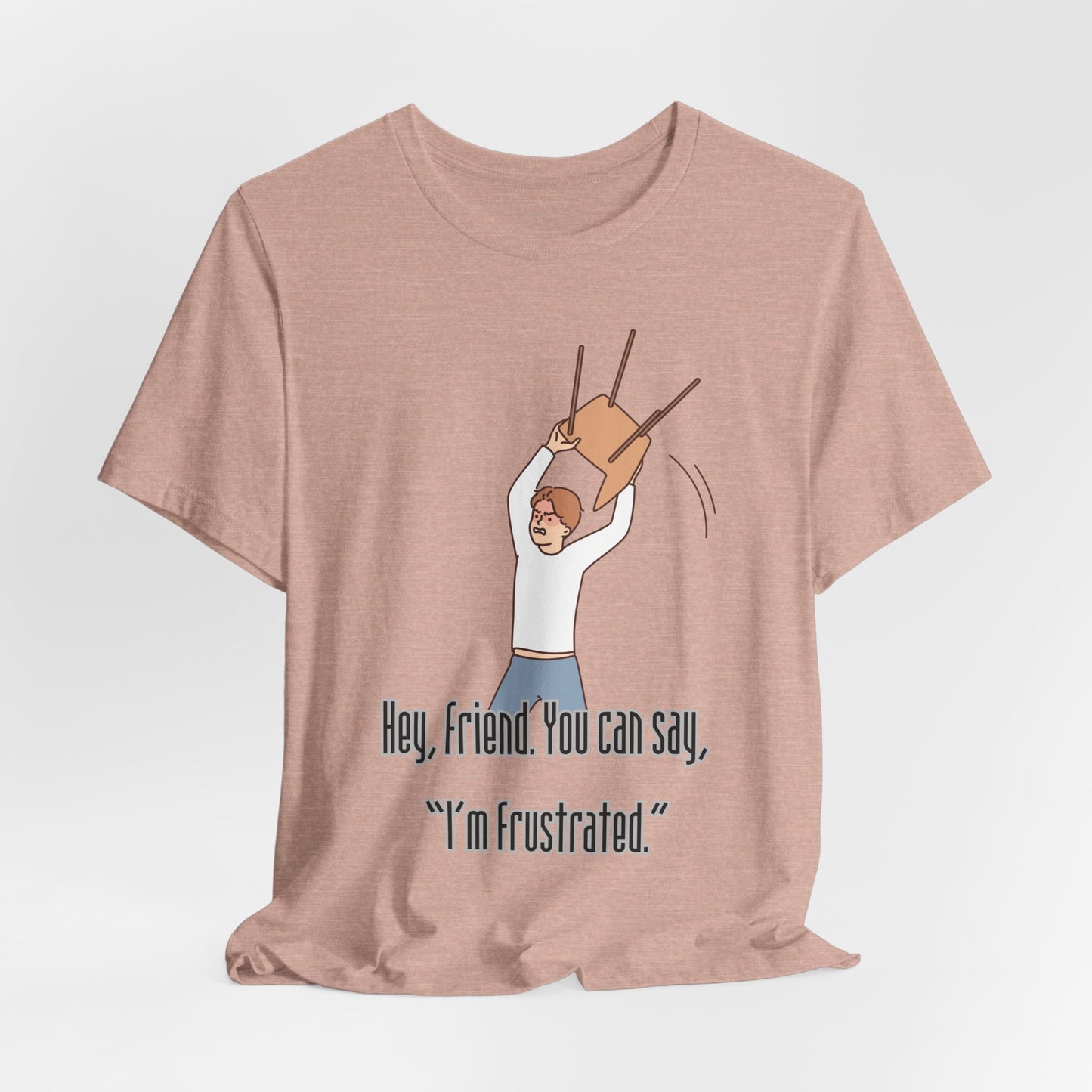 Funny Frustration Unisex Tee, Casual Graphic T-Shirt for Friends, Humorous Gift for RBT Life-Hey, friend. You can say 'I'm frustrated." ABA Humor Tshirt
