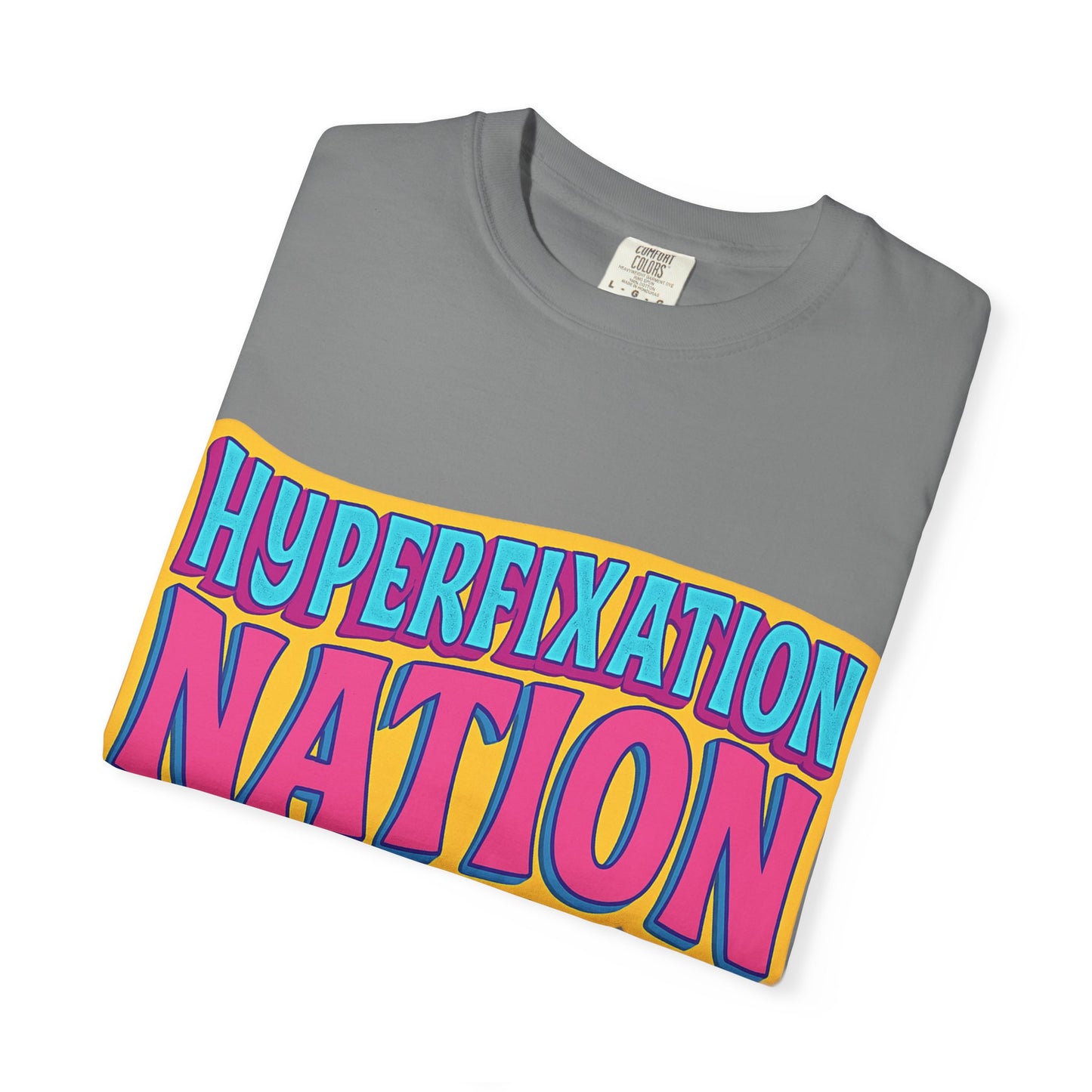 Hyperfixation Nation Unisex Garment-Dyed T-shirt, Fun Graphic Tee, Cozy Casual Top, Gift for Nerds, Unique Fashion Statement