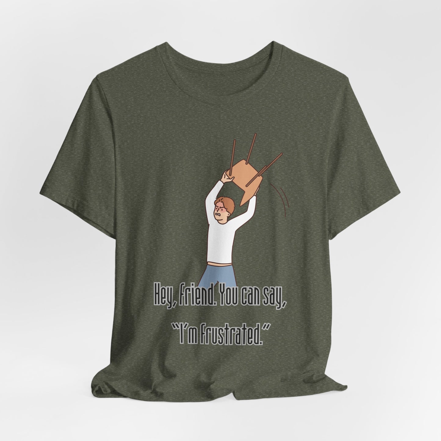 Funny Frustration Unisex Tee, Casual Graphic T-Shirt for Friends, Humorous Gift for RBT Life-Hey, friend. You can say 'I'm frustrated." ABA Humor Tshirt