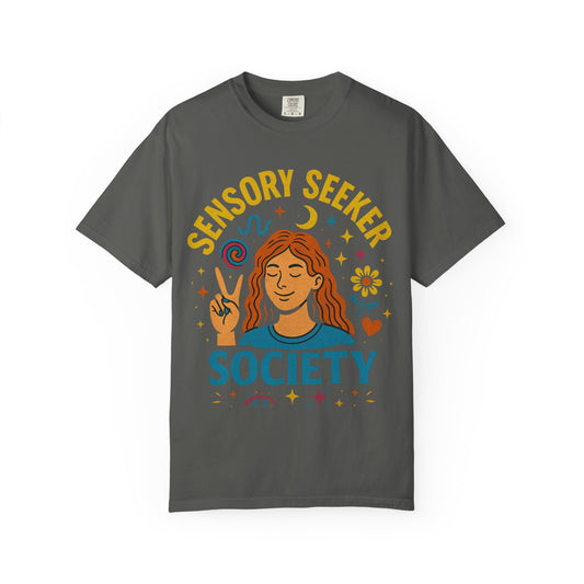 Sensory Seeker Society T-shirt, Unisex Garment-Dyed Tee, Mindfulness Apparel, Self-Care Gift, Conscious Living Clothing