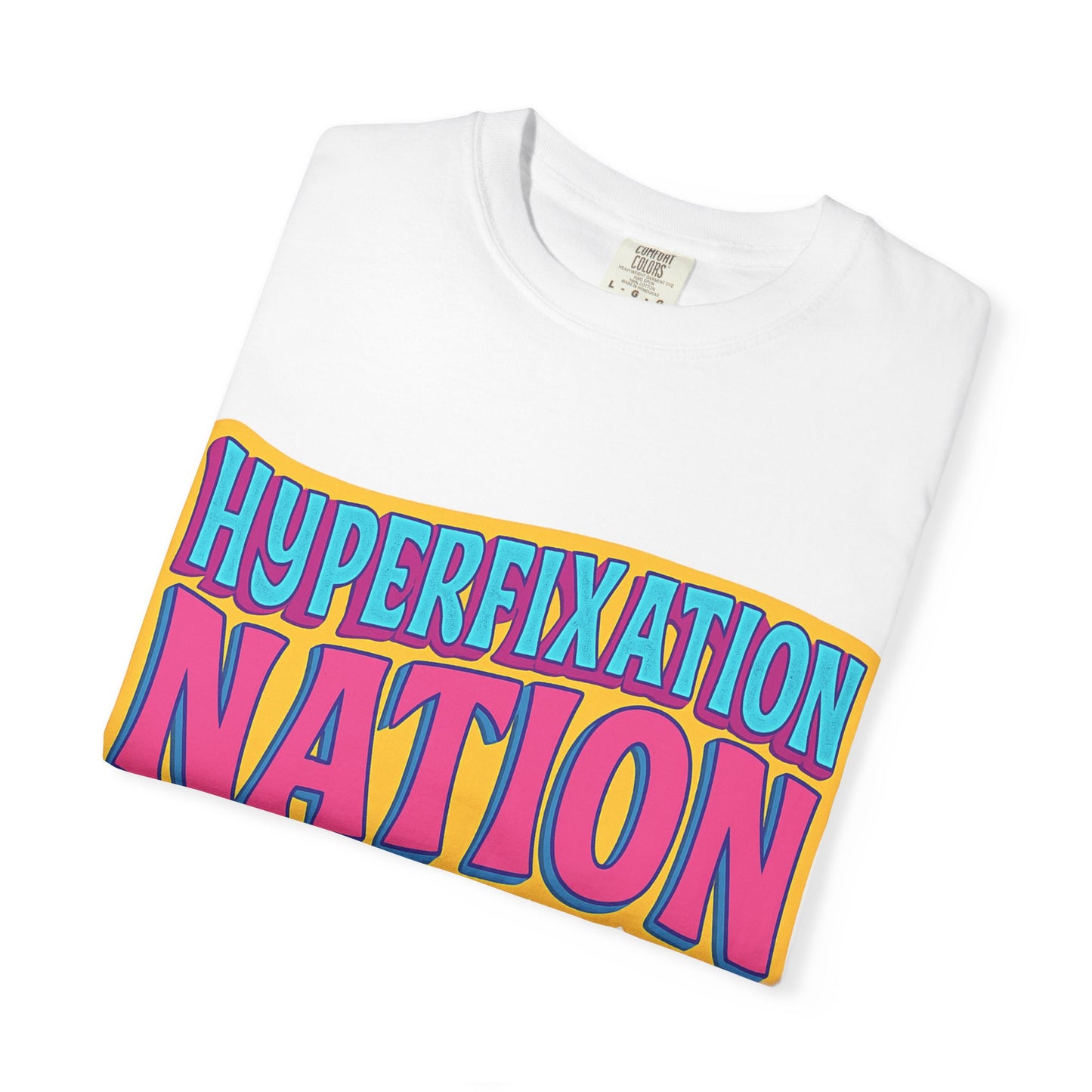 Hyperfixation Nation Unisex Garment-Dyed T-shirt, Fun Graphic Tee, Cozy Casual Top, Gift for Nerds, Unique Fashion Statement