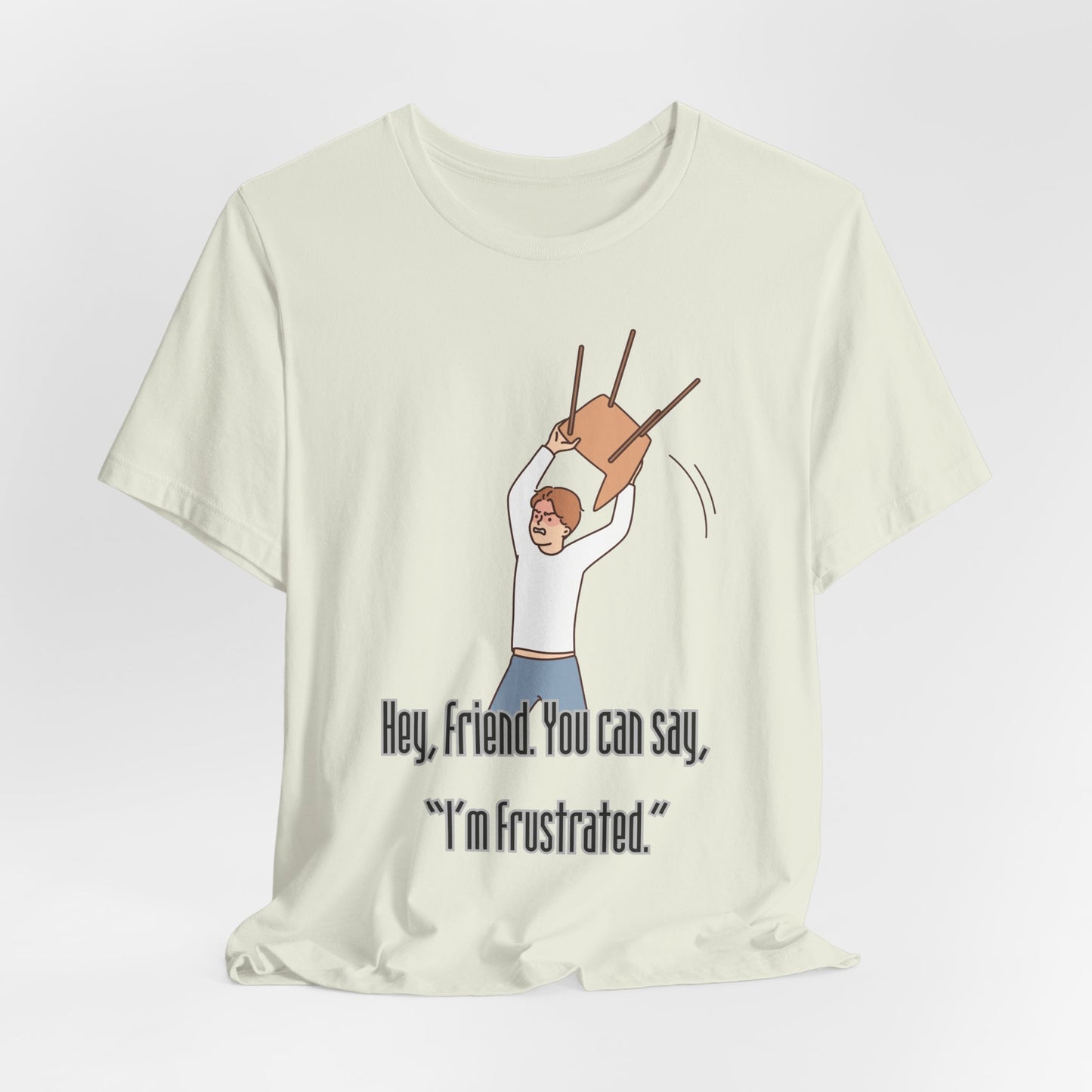 Funny Frustration Unisex Tee, Casual Graphic T-Shirt for Friends, Humorous Gift for RBT Life-Hey, friend. You can say 'I'm frustrated." ABA Humor Tshirt