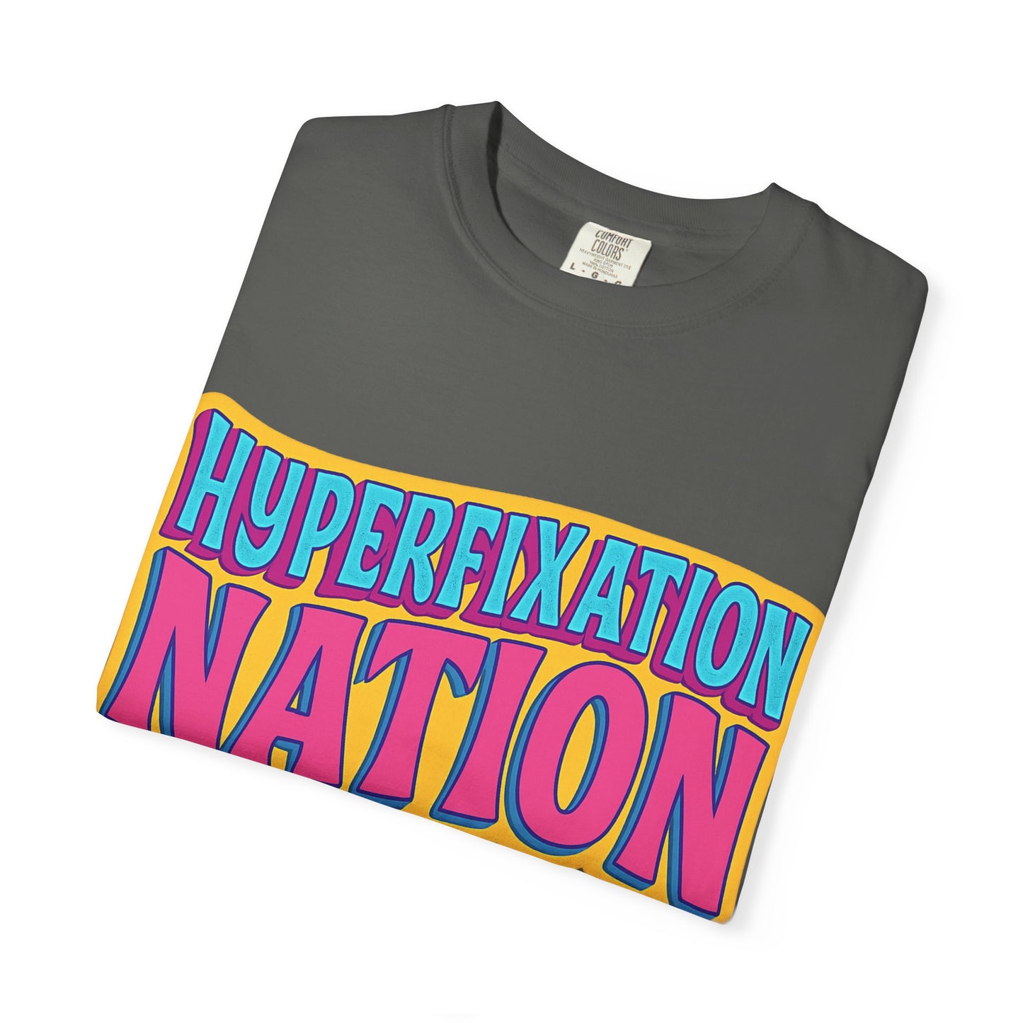 Hyperfixation Nation Unisex Garment-Dyed T-shirt, Fun Graphic Tee, Cozy Casual Top, Gift for Nerds, Unique Fashion Statement