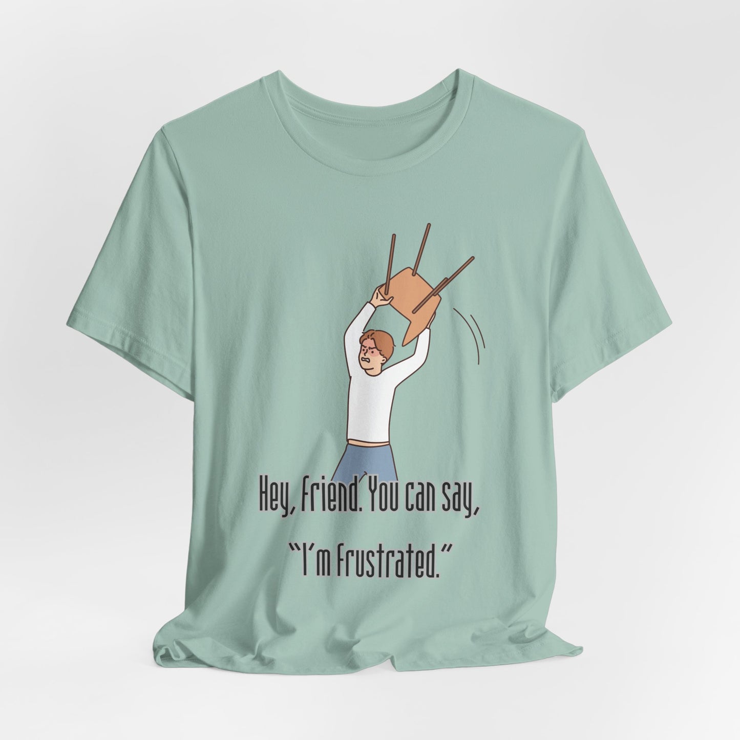 Funny Frustration Unisex Tee, Casual Graphic T-Shirt for Friends, Humorous Gift for RBT Life-Hey, friend. You can say 'I'm frustrated." ABA Humor Tshirt