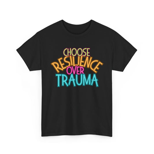 Inspiring Message Tee - Choose Resilience Over Trauma, Shirt for Mental Health Awareness