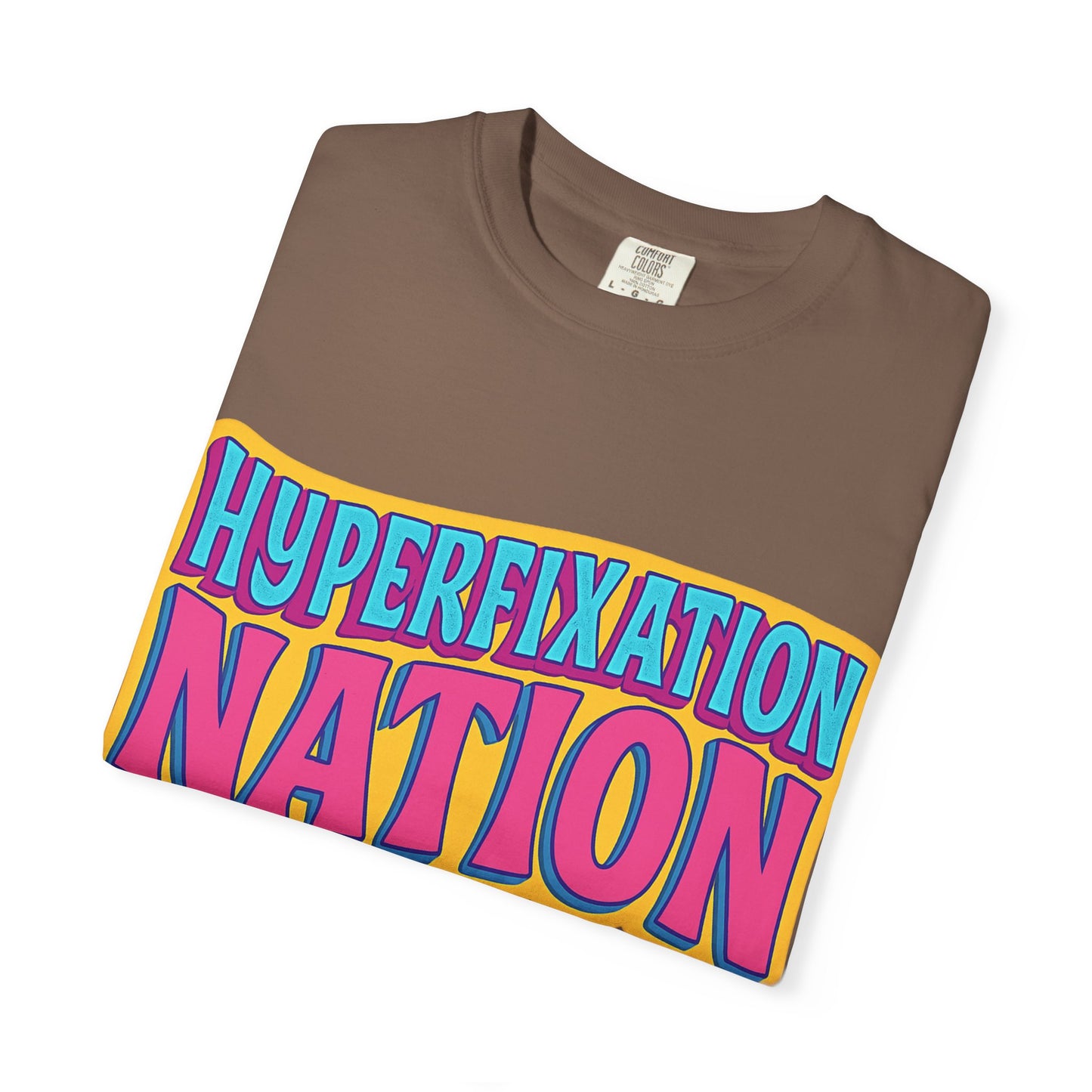 Hyperfixation Nation Unisex Garment-Dyed T-shirt, Fun Graphic Tee, Cozy Casual Top, Gift for Nerds, Unique Fashion Statement