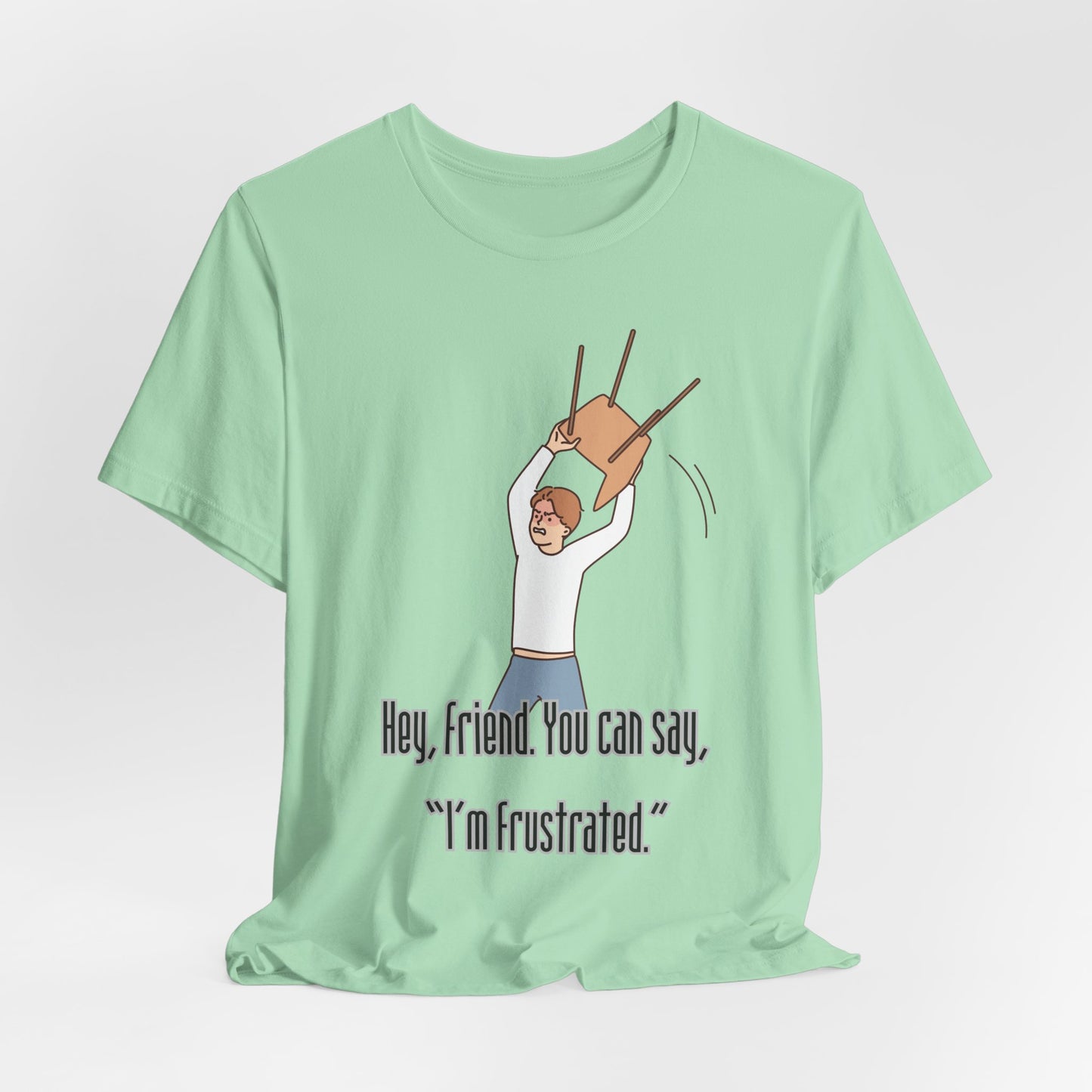 Funny Frustration Unisex Tee, Casual Graphic T-Shirt for Friends, Humorous Gift for RBT Life-Hey, friend. You can say 'I'm frustrated." ABA Humor Tshirt