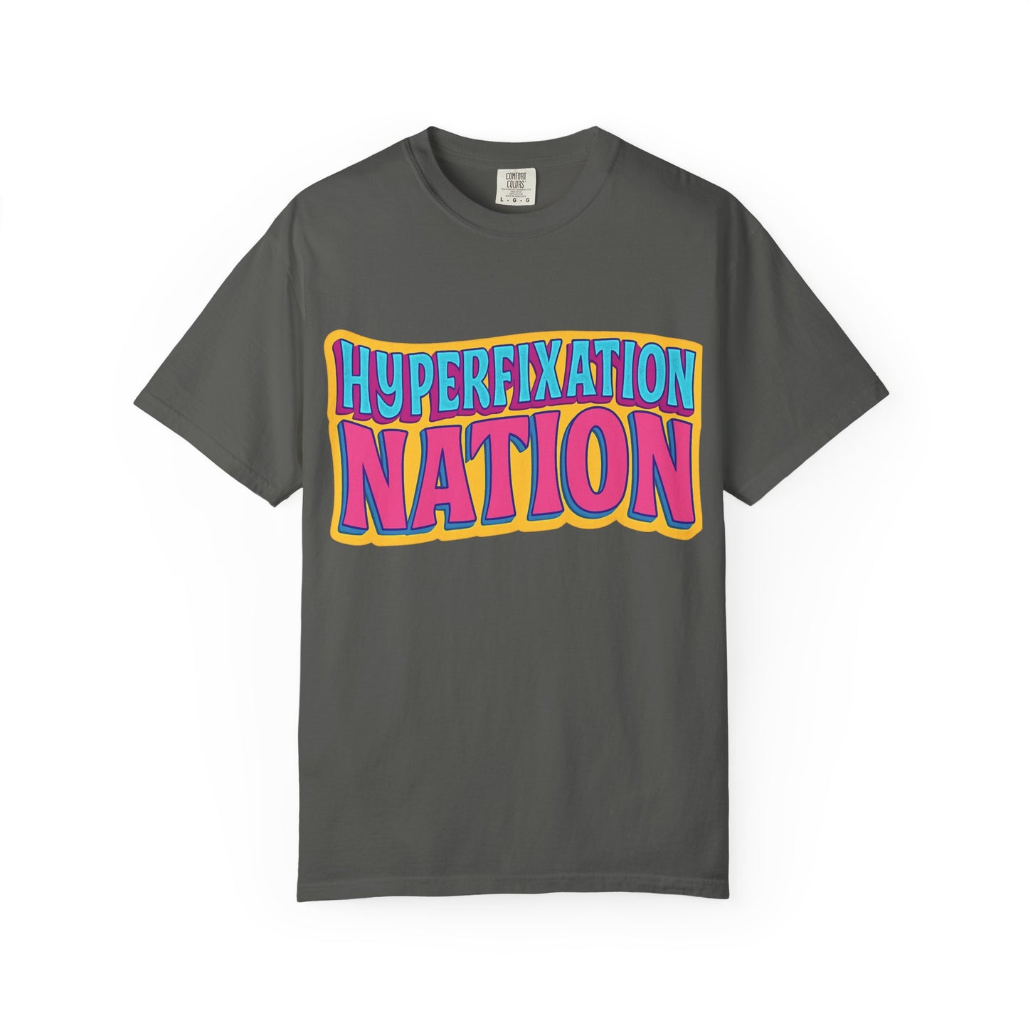 Hyperfixation Nation Unisex Garment-Dyed T-shirt, Fun Graphic Tee, Cozy Casual Top, Gift for Nerds, Unique Fashion Statement
