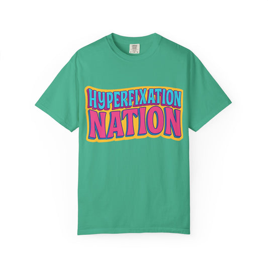 Hyperfixation Nation Unisex Garment-Dyed T-shirt, Fun Graphic Tee, Cozy Casual Top, Gift for Nerds, Unique Fashion Statement