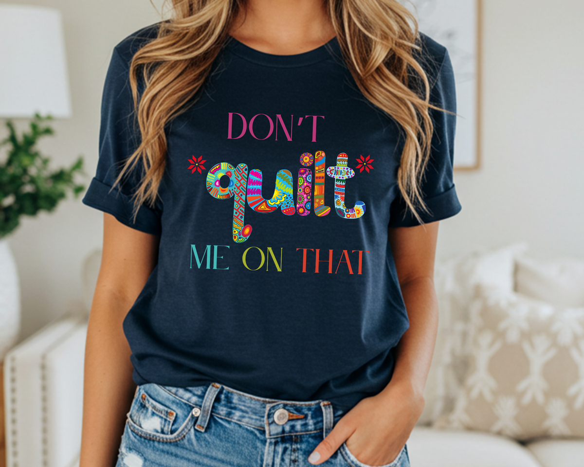 Quilter's Humor T-Shirt: Don't Quilt Me On That, Sew It Loud, Sew It Proud Comfort Colors Unisex Tee